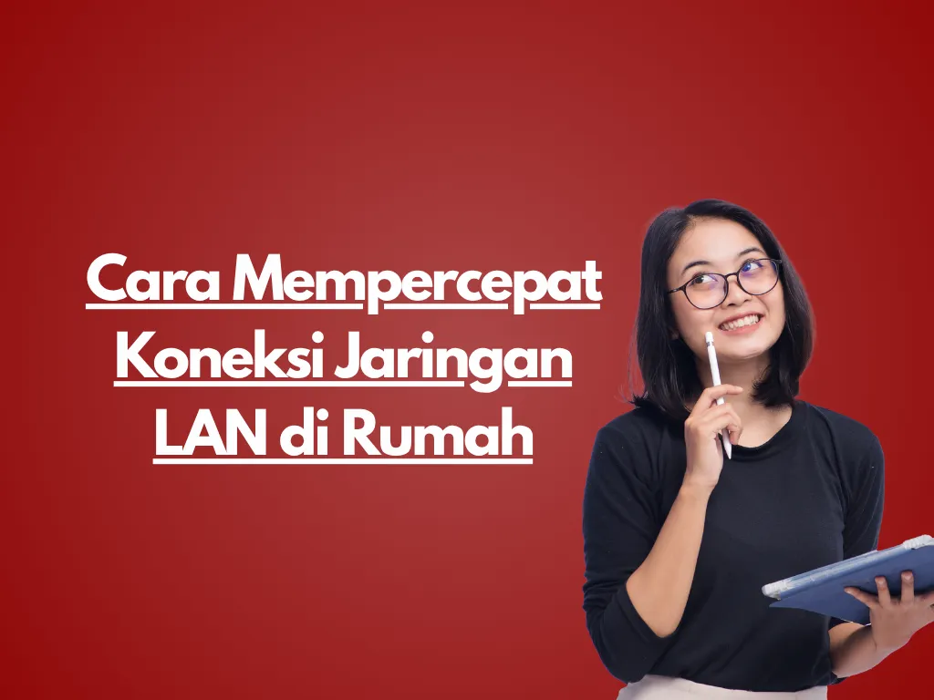 Cara Mempercepat Koneksi Jaringan LAN di Rumah