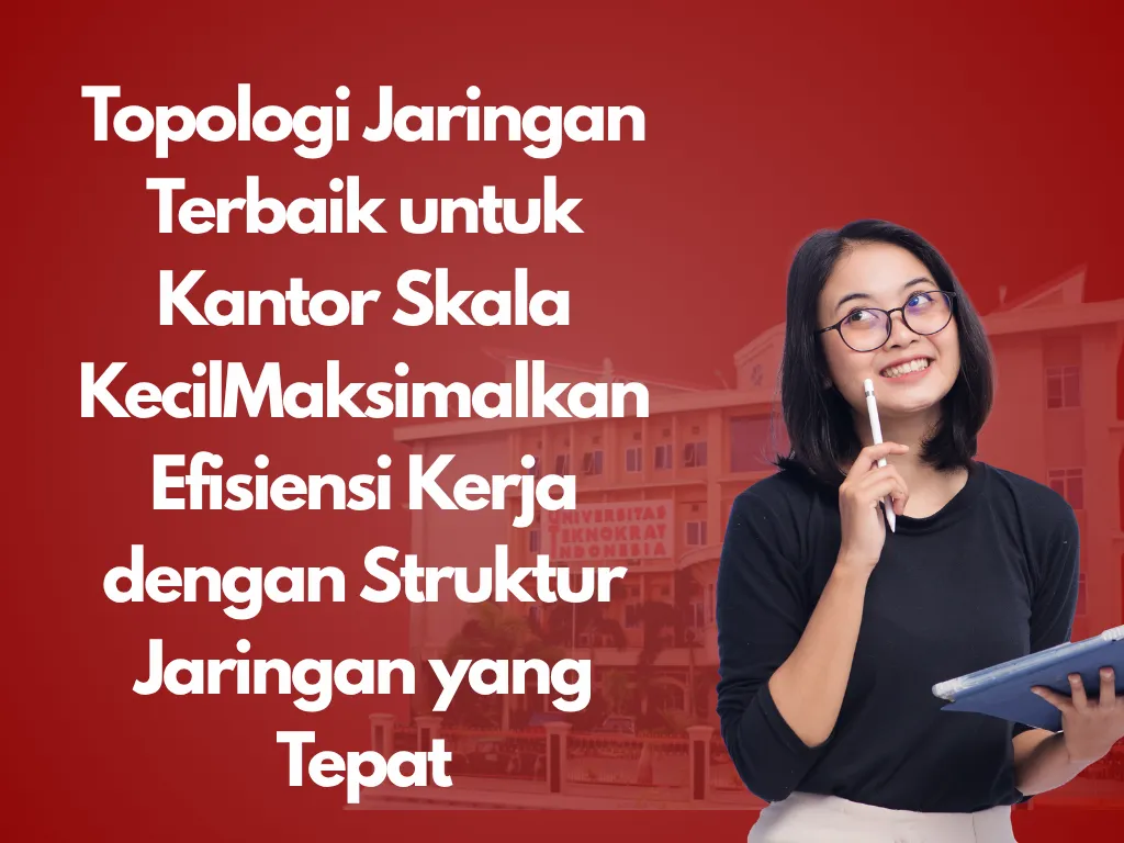 Topologi Jaringan Terbaik untuk Kantor Skala KecilMaksimalkan Efisiensi Kerja dengan Struktur Jaringan yang Tepat