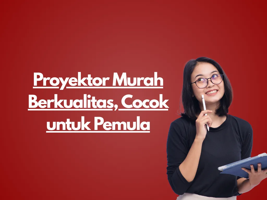 Proyektor Murah Berkualitas, Cocok untuk Pemula