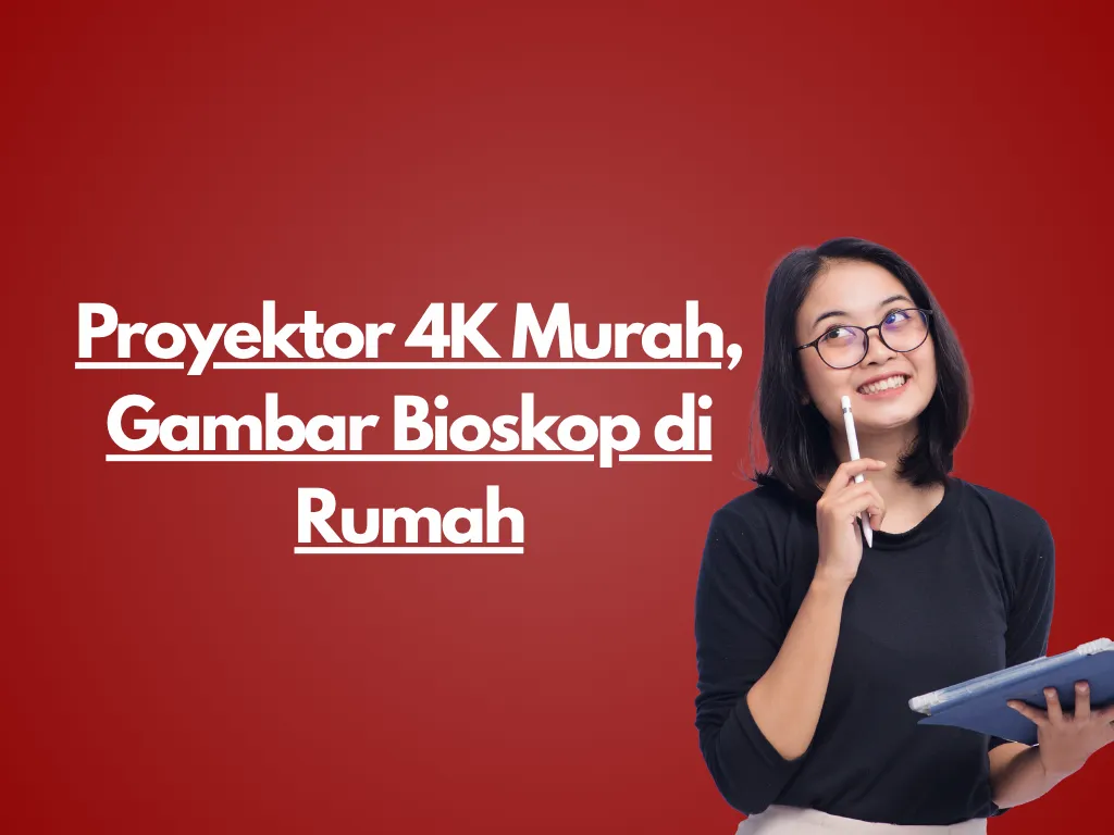 Proyektor 4K Murah, Gambar Bioskop di Rumah