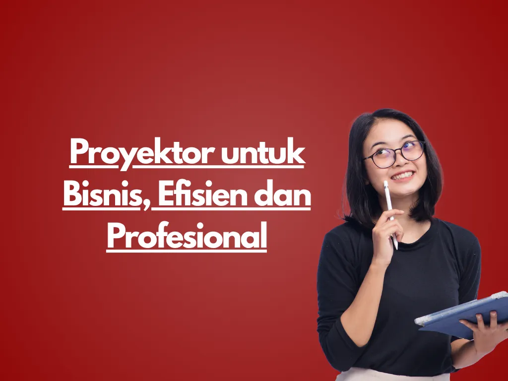 Proyektor untuk Bisnis, Efisien dan Profesional