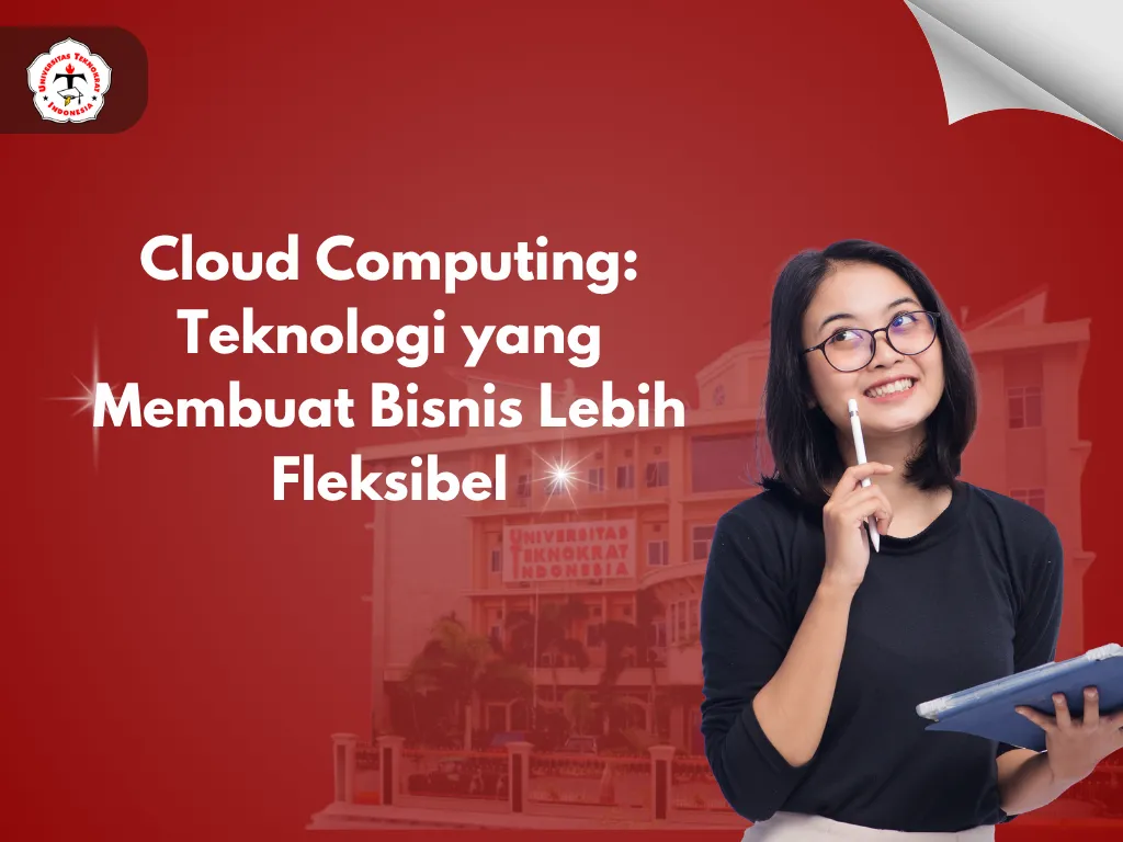 Cloud Computing: Teknologi yang Membuat Bisnis Lebih Fleksibel