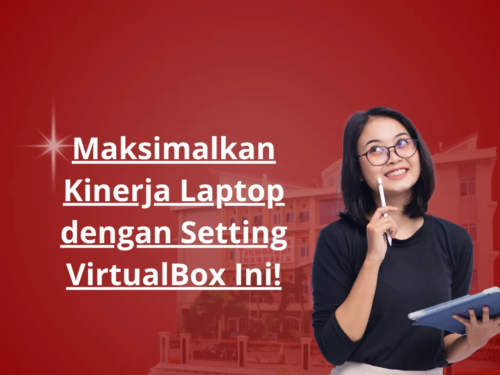 Maksimalkan Kinerja Laptop dengan Setting VirtualBox Ini!
