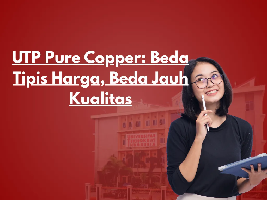 UTP Pure Copper: Beda Tipis Harga, Beda Jauh Kualitas