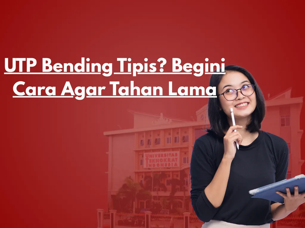 UTP Bending Tipis? Begini Cara Agar Tahan Lama