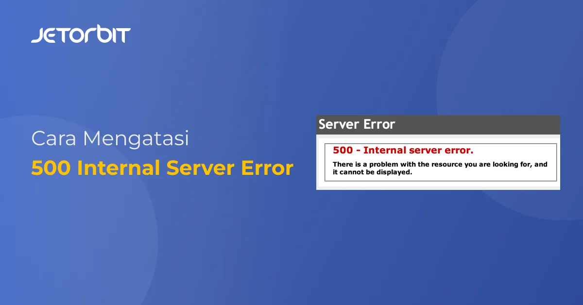 Cara Mengatasi Error 500 Internal Server Error pada Website